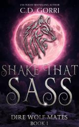 Icon image Shake That Sass: An Urban Fantasy Paranormal Romance featuring an Alpha Dire Wolf Shifter and his Curvy she-Cat Mate.