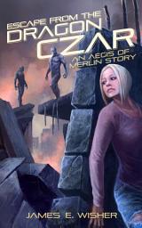 Icon image Escape From the Dragon Czar: An Aegis of Merlin Story