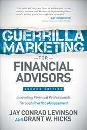 Icon image Guerrilla Marketing for Financial Advisors: Innovating Financial Professionals Through Practice Management
