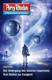 Icon image Planetenroman 69 + 70: Der Untergang des Solaren Imperiums / Drei Stufen zur Ewigkeit: Zwei abgeschlossene Romane aus dem Perry Rhodan Universum
