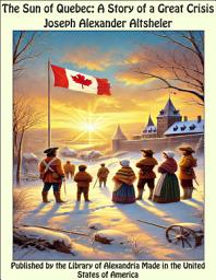 Icon image The Sun of Quebec: A Story of a Great Crisis