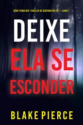 Icon image Deixe Ela Se Esconder (Série Fiona Red: Thriller de Suspense do FBI — Livro 7)