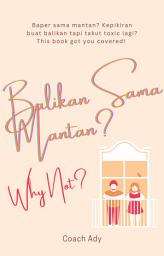 Icon image Balikan Sama Mantan?: Why Not!