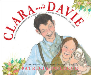 Icon image Clara and Davie: The True Story of Young Clara Barton, Founder of the American Red Cross