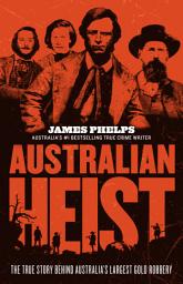 Icon image Australian Heist: The gripping extraordinary true story of Australia's biggest gold robbery from the bestselling true crime author of AUSTRALIA'S MOST INFAMOUS JAIL