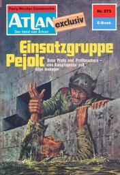 Icon image Atlan 273: Einsatzgruppe Pejolc: Atlan-Zyklus "Der Held von Arkon"