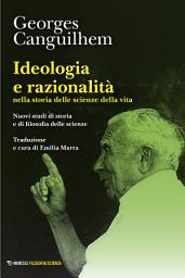 Icon image Ideologia e razionalità nella storia delle scienze della vita: Nuovi studi di storia e di filosofia delle scienze