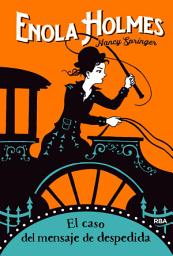 Icon image Las aventuras de Enola Holmes 6 - El caso del mensaje de despedida
