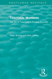 Icon image Teachable Moments: The Art of Teaching in Primary Schools