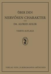 Icon image Über den Nervösen Charakter: Grundzüge Einer Vergleichenden Individual-Psychologie und Psychotherapie, Ausgabe 4