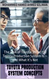 Icon image Toyota Production System Concepts: The DNA of Toyota: What the Toyota Production System Is — and What It’s Not