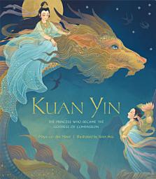 Icon image Kuan Yin: The Princess Who Became the Goddess of Compassion