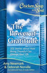 Icon image Chicken Soup for the Soul: The Power of Gratitude: 101 Stories about How Being Thankful Can Change Your Life