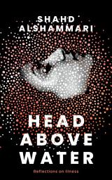 Icon image Head above Water: Reflections on Illness