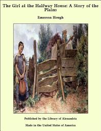 Icon image The Girl at the Halfway House: A Story of the Plains