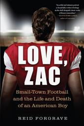 Icon image Love, Zac: Small-Town Football and the Life and Death of an American Boy
