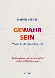 Icon image GEWAHR SEIN: Was es heißt, präsent zu sein - Die Grundlagen einer wissenschaftlich fundierten Meditationspraxis
