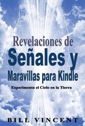 Icon image Revelaciones de Señales y Maravillas para Kindle: Experimenta el Cielo en la Tierra