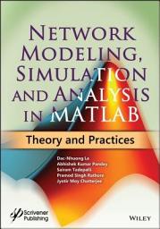 Icon image Network Modeling, Simulation and Analysis in MATLAB: Theory and Practices