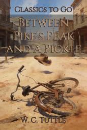 Icon image Between Pike's Peak and a Pickle: Restored Classics to Go Edition