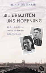 Icon image Sie brachten uns Hoffnung: Die Geschichte von Edward Galinski und Mala Zimetbaum: Nach einem wahren Schicksal