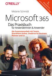 Icon image Microsoft 365 – Das Praxisbuch für Anwenderinnen und Anwender: Die Zusammenarbeit mit Teams, SharePoint Online, OneDrive for Business, Planner und Co., Ausgabe 3