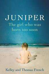 Icon image Juniper: The Girl Who Was Born Too Soon