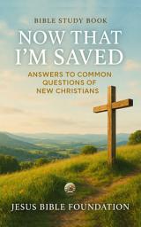Icon image Bible Study Book Now That I’m Saved: Answers to Common Questions of New Christians