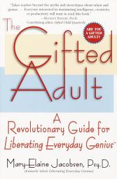 Icon image The Gifted Adult: A Revolutionary Guide for Liberating Everyday Genius(tm)