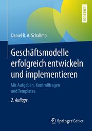Icon image Geschäftsmodelle erfolgreich entwickeln und implementieren: Mit Aufgaben, Kontrollfragen und Templates, Ausgabe 2