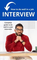 Icon image How to do well in a job interview: Complete guide to do well in a job interview