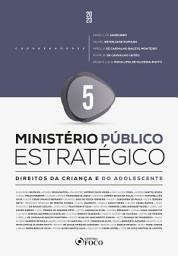 Icon image Ministério Público Estratégico: Direito da Criança de do Adolescente - 1a Ed - 2023 - Volume 5
