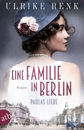 Icon image Eine Familie in Berlin – Paulas Liebe: Roman, Ausgabe 2