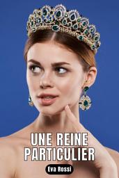Icon image Une reine particulier: 4 Contes Érotiques de Sexe Hard Français