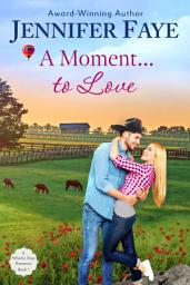 Icon image A Moment to Love: A Cowboy Small Town Romance