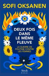 Icon image Deux fois dans le même fleuve: La guerre de Poutine contre les femmes