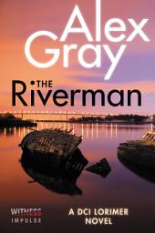 Icon image The Riverman: A DCI Lorimer Novel