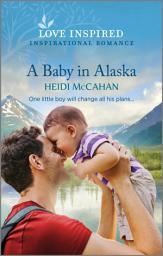Icon image A Baby in Alaska: An Uplifting Inspirational Romance