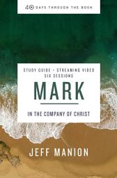 Icon image Mark Bible Study Guide plus Streaming Video: In the Company of Christ