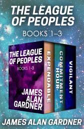 Icon image The League of Peoples Books 1–3: Expendable, Commitment Hour, and Vigilant