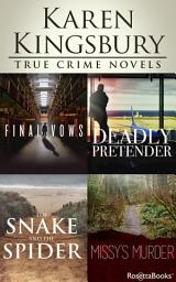 Icon image Karen Kingsbury True Crime Novels: Final Vows, Deadly Pretender, The Snake and the Spider, Missy's Murder