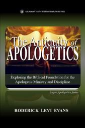 Icon image The Antiquity of Apologetics: Exploring the Biblical Foundation for the Apologetic Ministry and Discipline