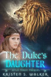 Icon image The Duke's Daughter: Wyld Magic Prequel