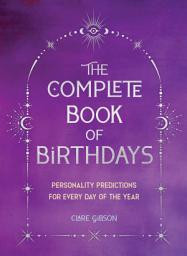Icon image The Complete Book of Birthdays - Gift Edition: Personality Predictions for Every Day of the Year
