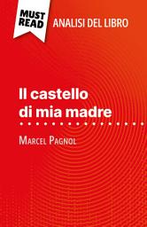 Icon image Il castello di mia madre di Marcel Pagnol (Analisi del libro): Analisi completa e sintesi dettagliata del lavoro