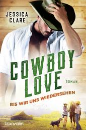 Icon image Cowboy Love - Bis wir uns wiedersehen: Roman