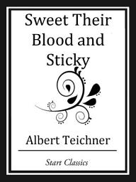 Icon image Sweet Their Blood and Sticky