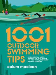Icon image 1001 Outdoor Swimming Tips: Environmental, safety, training and gear advice for cold-water, open-water and wild swimmers
