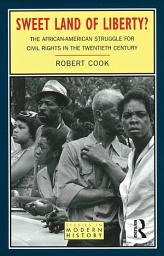 Icon image Sweet Land of Liberty?: The African-American Struggle for Civil Rights in the Twentieth Century