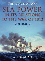 Icon image Sea Power in its Relations to the War of 1812 / Volume 2: Restored Classics to Go Edition